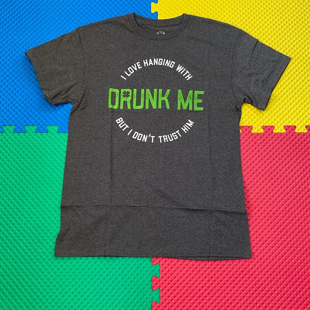 I love hanging with drunk me but I don't trust him T-shirt size M
